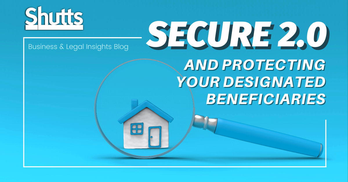 SECURE 2.0 and Protecting Your Designated Beneficiaries SECURE 2.0 and Protecting Your Designated Beneficiaries